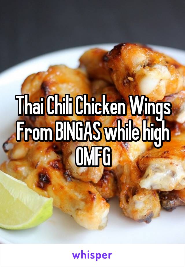 Thai Chili Chicken Wings From BINGAS while high
OMFG