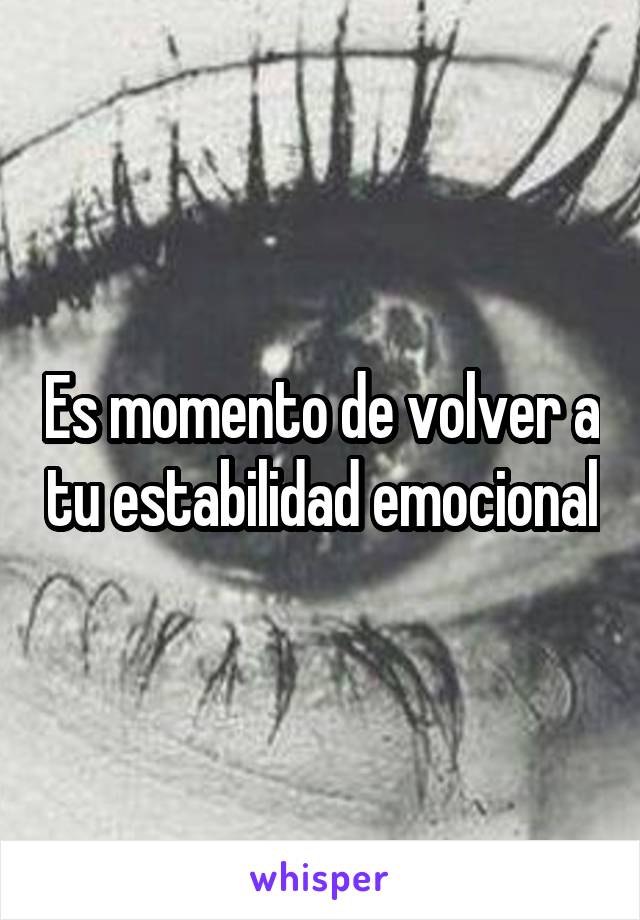 Es momento de volver a tu estabilidad emocional