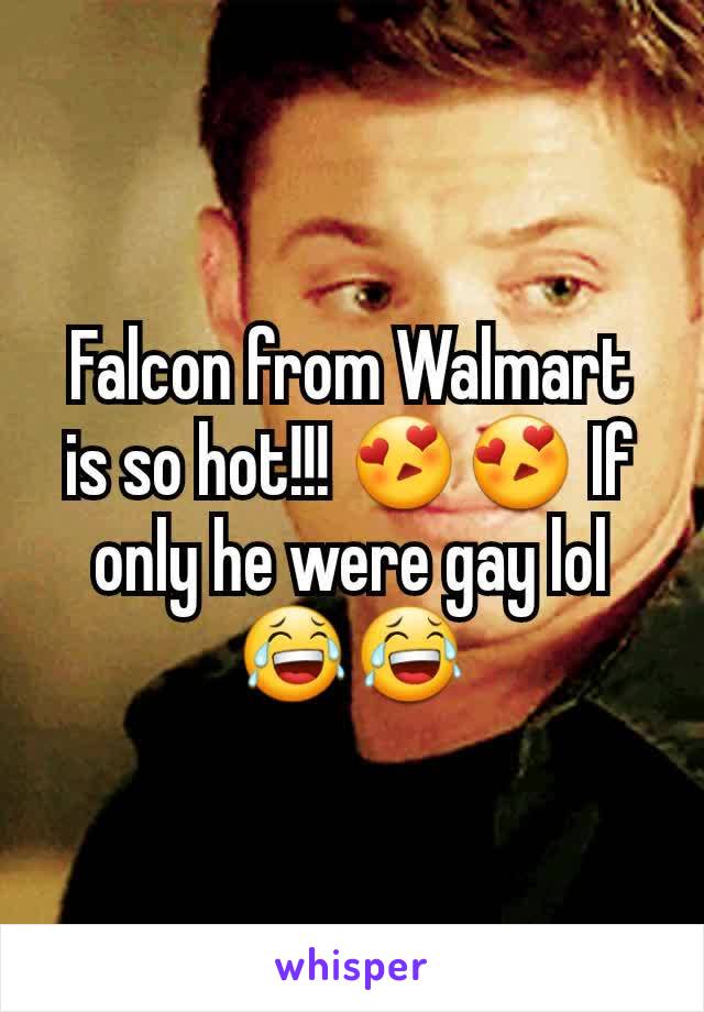 Falcon from Walmart is so hot!!! 😍😍 If only he were gay lol 😂😂