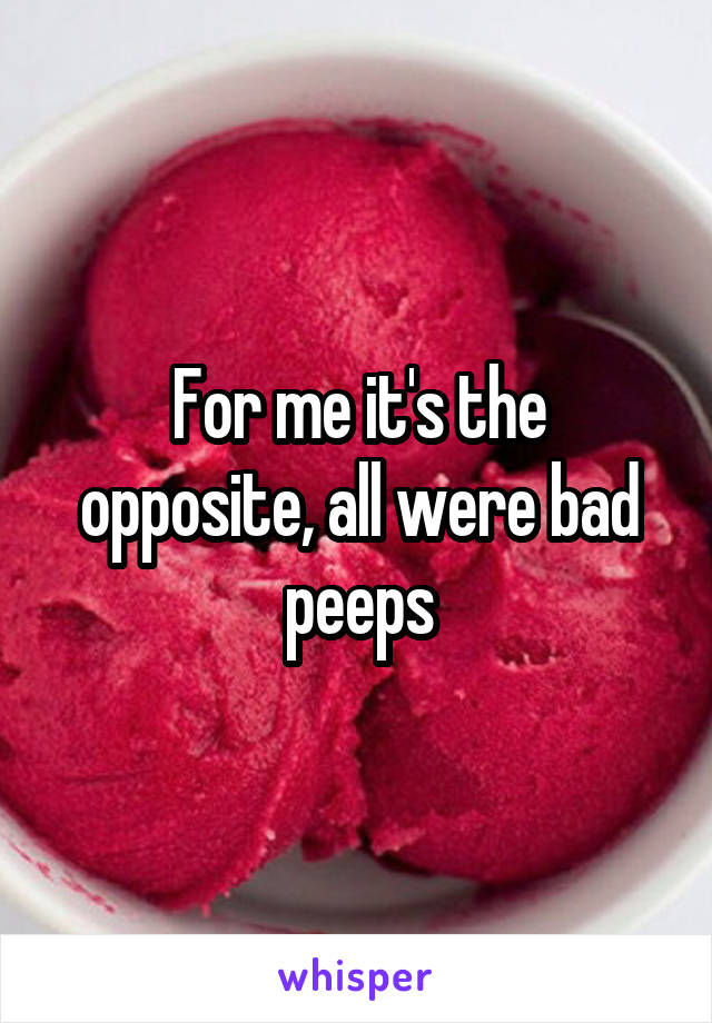 For me it's the opposite, all were bad peeps