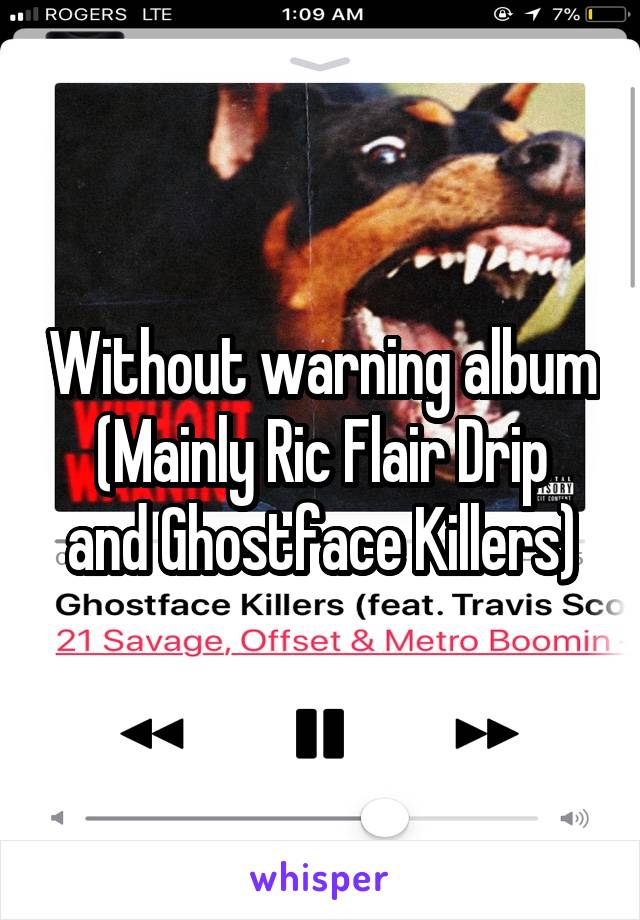 Without warning album
(Mainly Ric Flair Drip and Ghostface Killers)