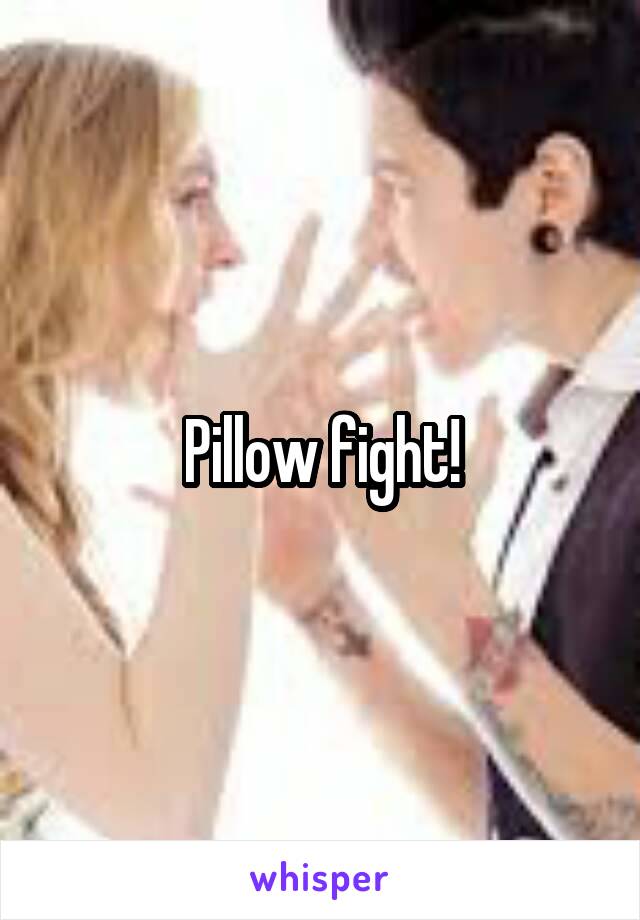 Pillow fight!