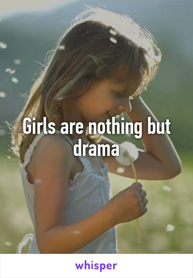 Girls are nothing but drama