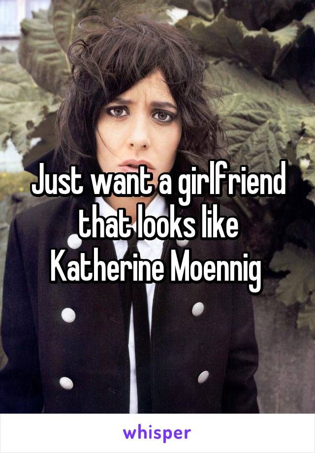 Just want a girlfriend that looks like Katherine Moennig 