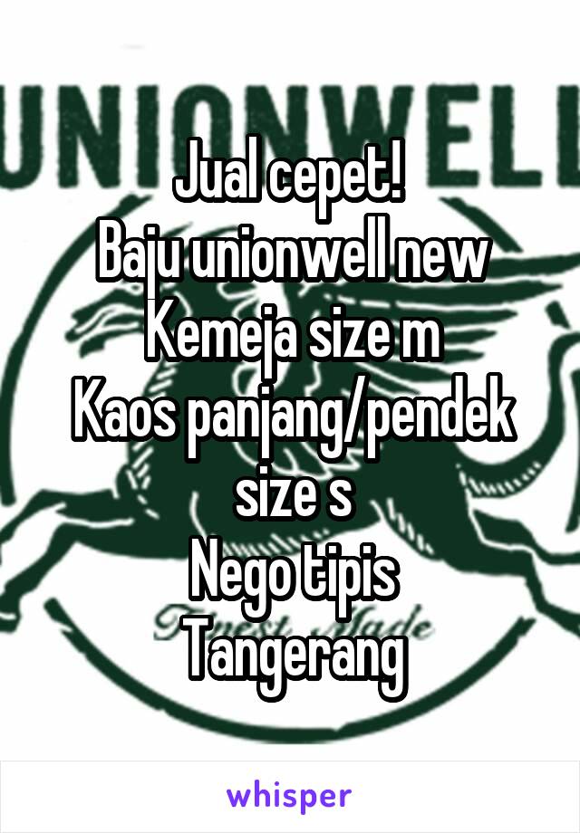 Jual cepet! 
Baju unionwell new
Kemeja size m
Kaos panjang/pendek size s
Nego tipis
Tangerang