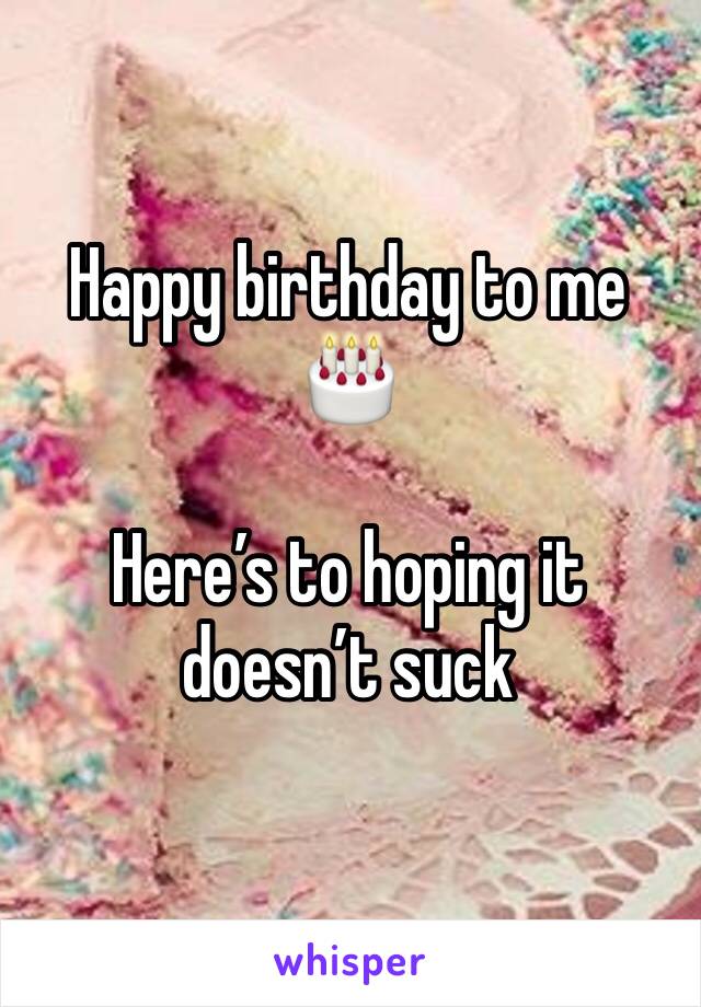 Happy birthday to me 🎂 

Here’s to hoping it doesn’t suck