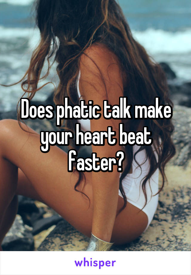 Does phatic talk make your heart beat faster?