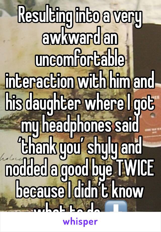 Resulting into a very awkward an uncomfortable interaction with him and his daughter where I got my headphones said ‘thank you’ shyly and nodded a good bye TWICE because I didn’t know what to do ⬇️