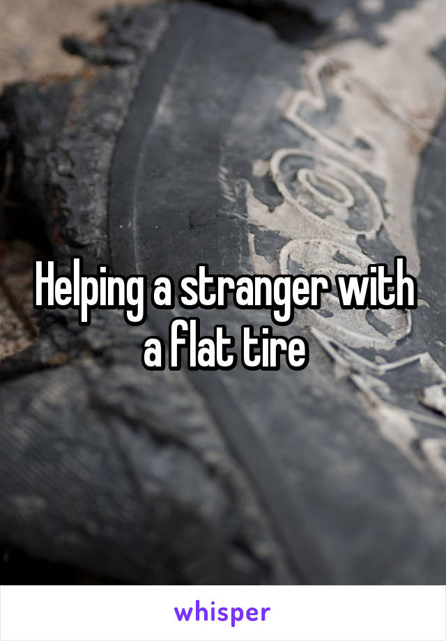 Helping a stranger with a flat tire