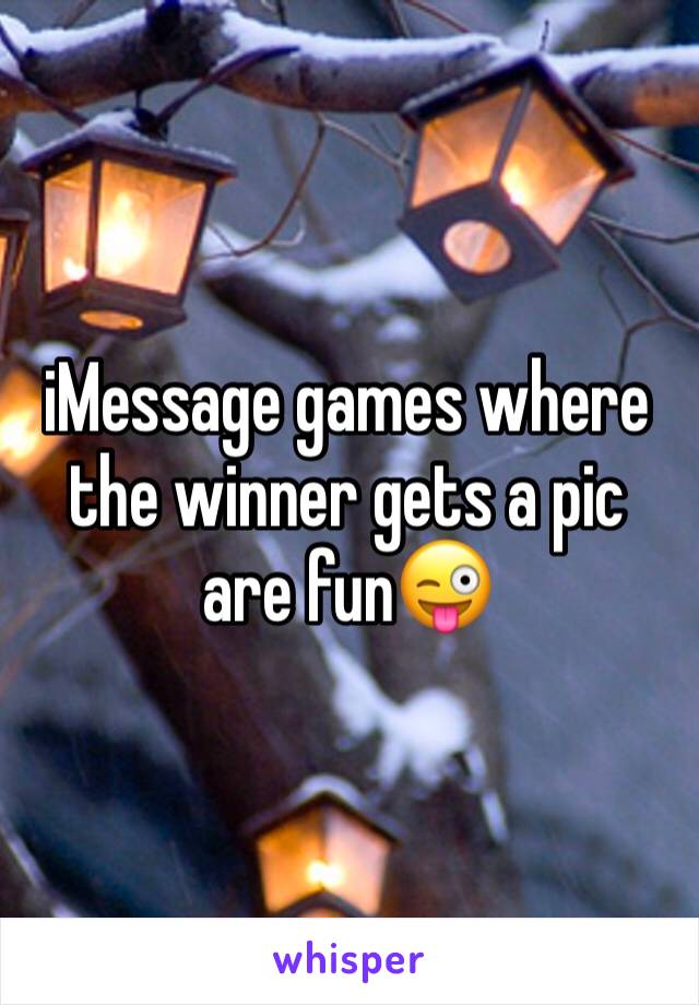 iMessage games where the winner gets a pic are fun😜