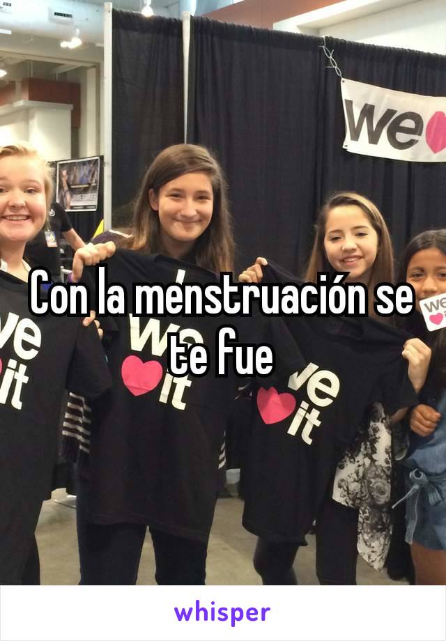 Con la menstruación se te fue