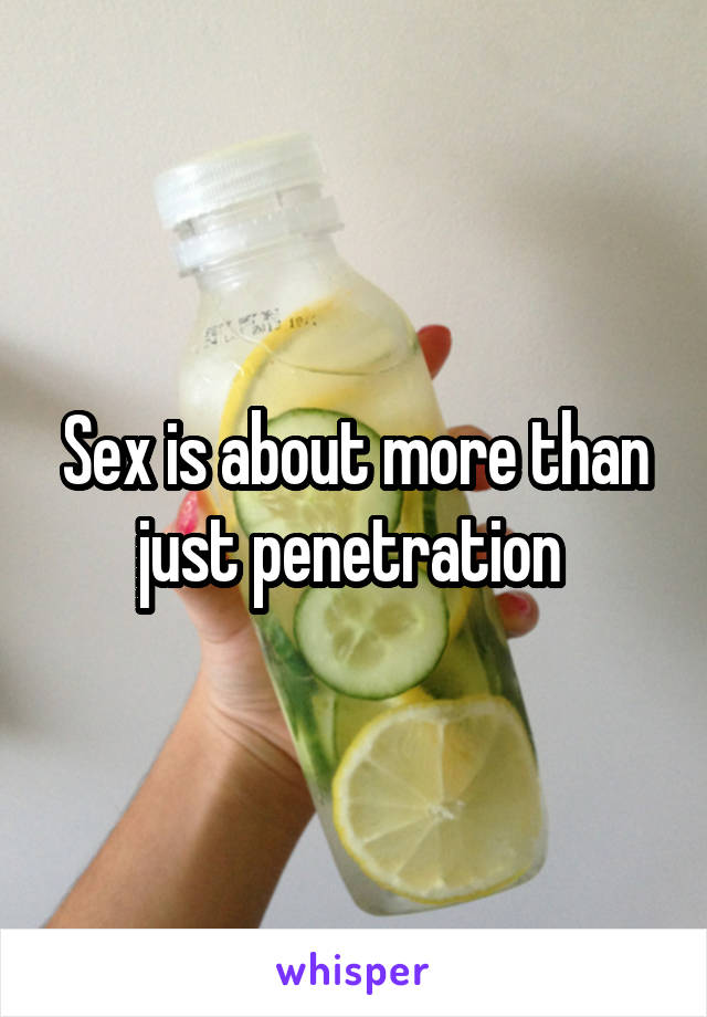 Sex is about more than just penetration 