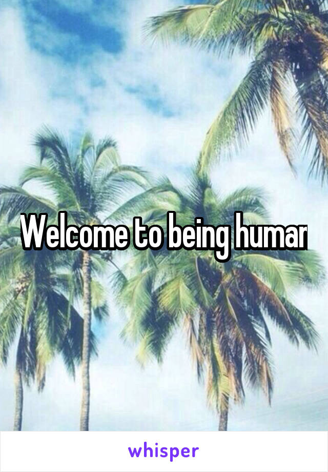 Welcome to being human