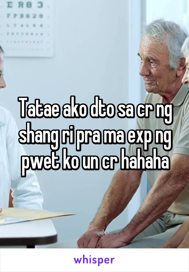 Tatae ako dto sa cr ng shang ri pra ma exp ng pwet ko un cr hahaha