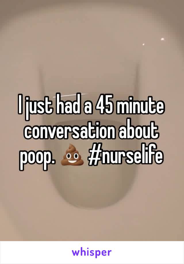 I just had a 45 minute conversation about poop. 💩 #nurselife