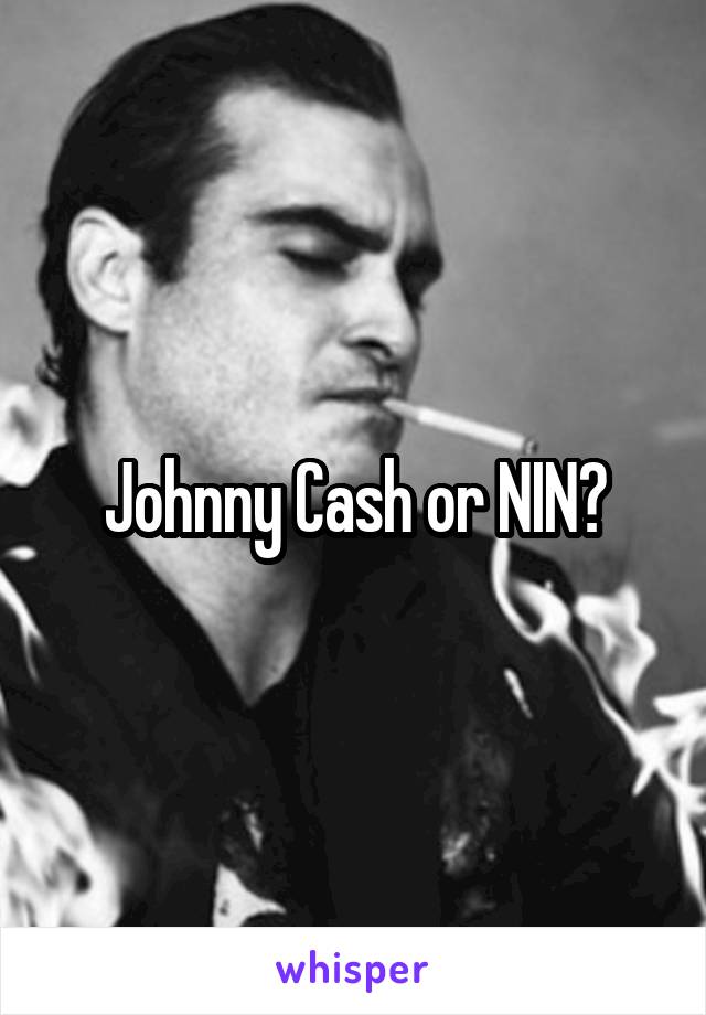 Johnny Cash or NIN?