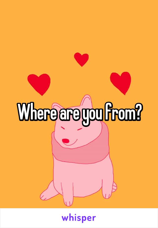 Where are you from?