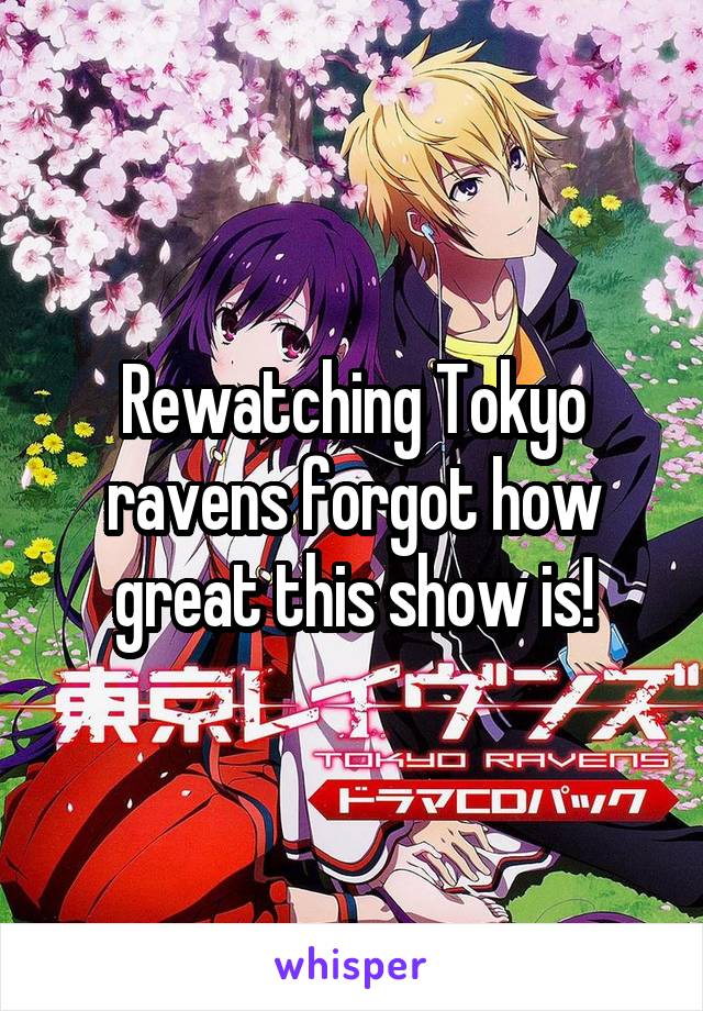 Rewatching Tokyo ravens forgot how great this show is!