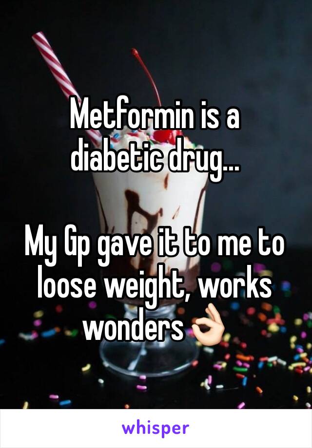 Metformin is a diabetic drug...

My Gp gave it to me to loose weight, works wonders👌🏻