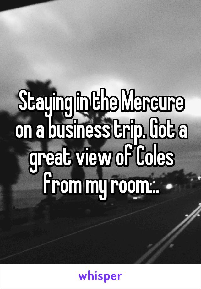 Staying in the Mercure on a business trip. Got a great view of Coles from my room...