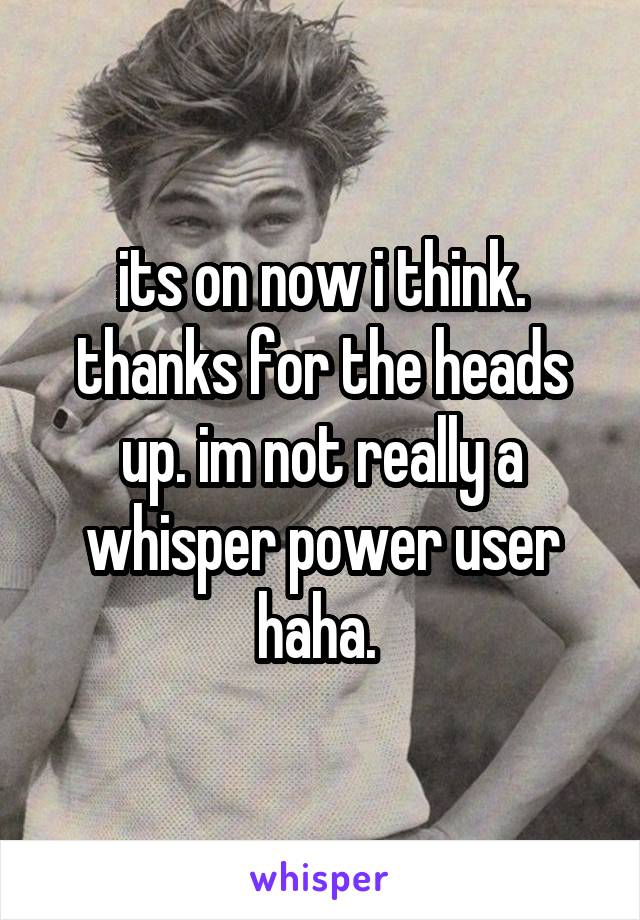 its on now i think. thanks for the heads up. im not really a whisper power user haha. 