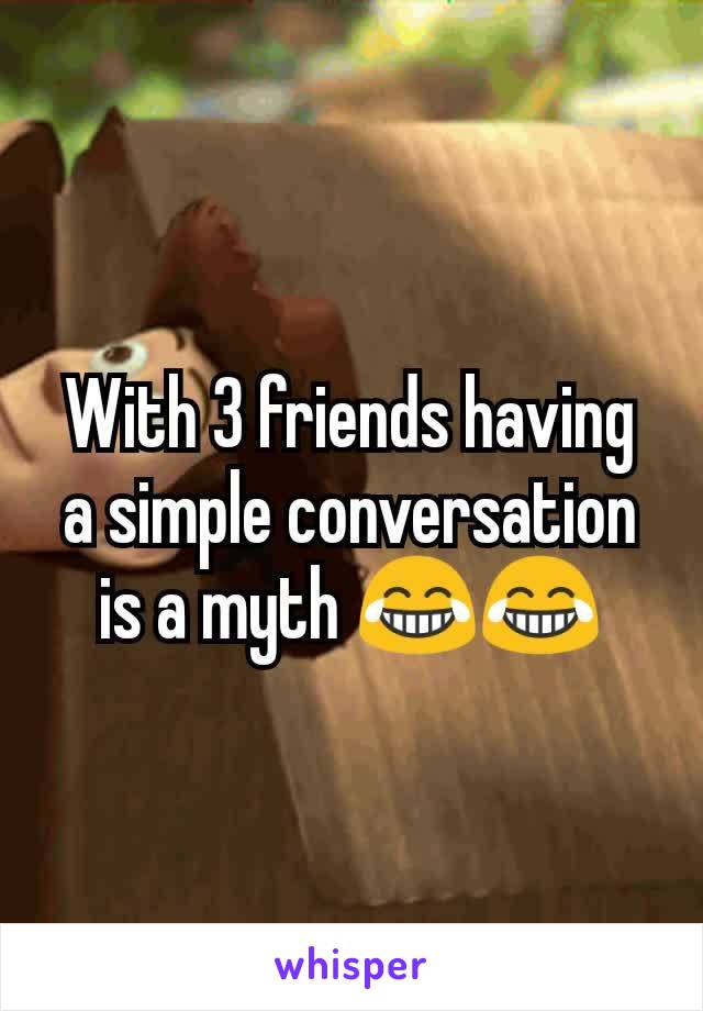 With 3 friends having a simple conversation is a myth 😂😂