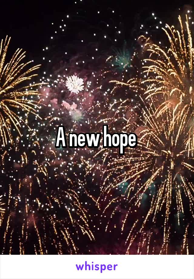 A new hope 