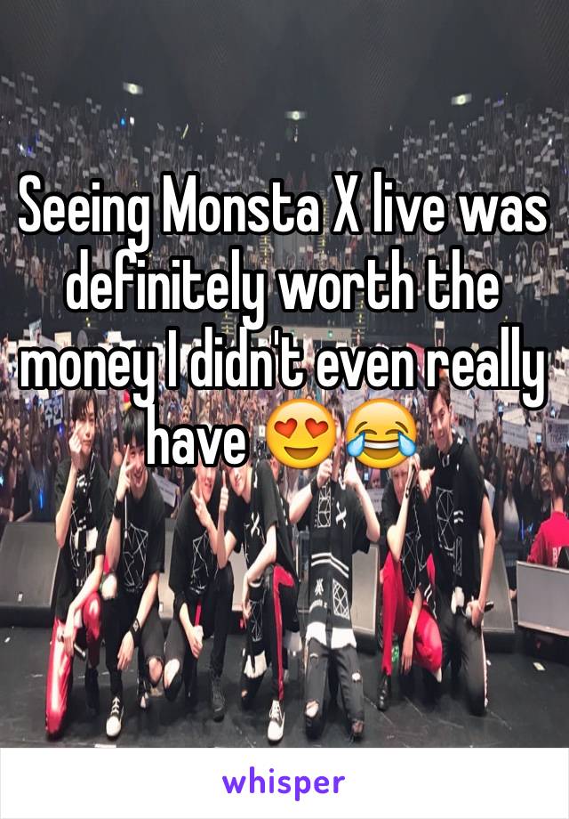 Seeing Monsta X live was definitely worth the money I didn't even really have 😍😂