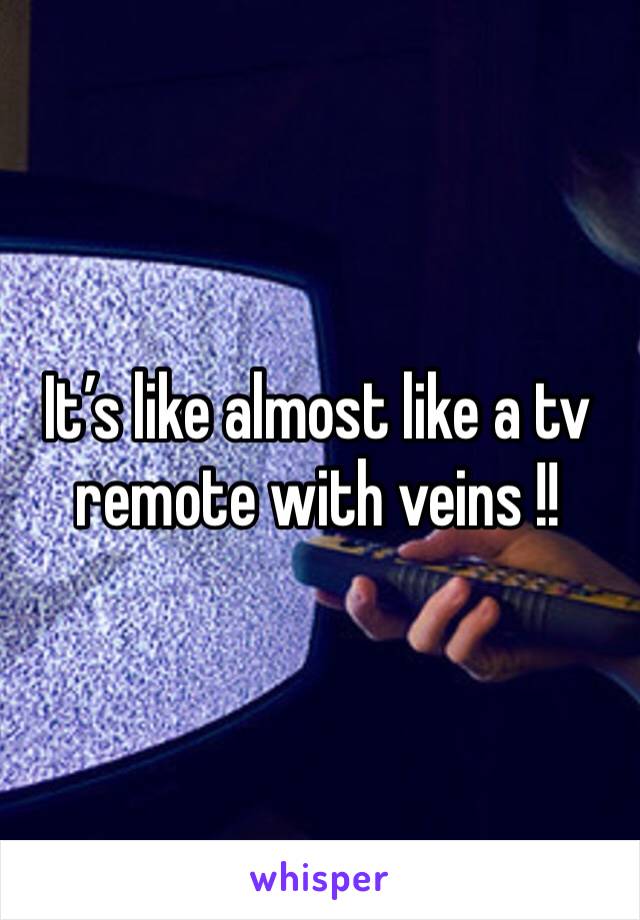 It’s like almost like a tv remote with veins !!