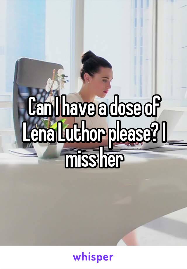 Can I have a dose of Lena Luthor please? I miss her