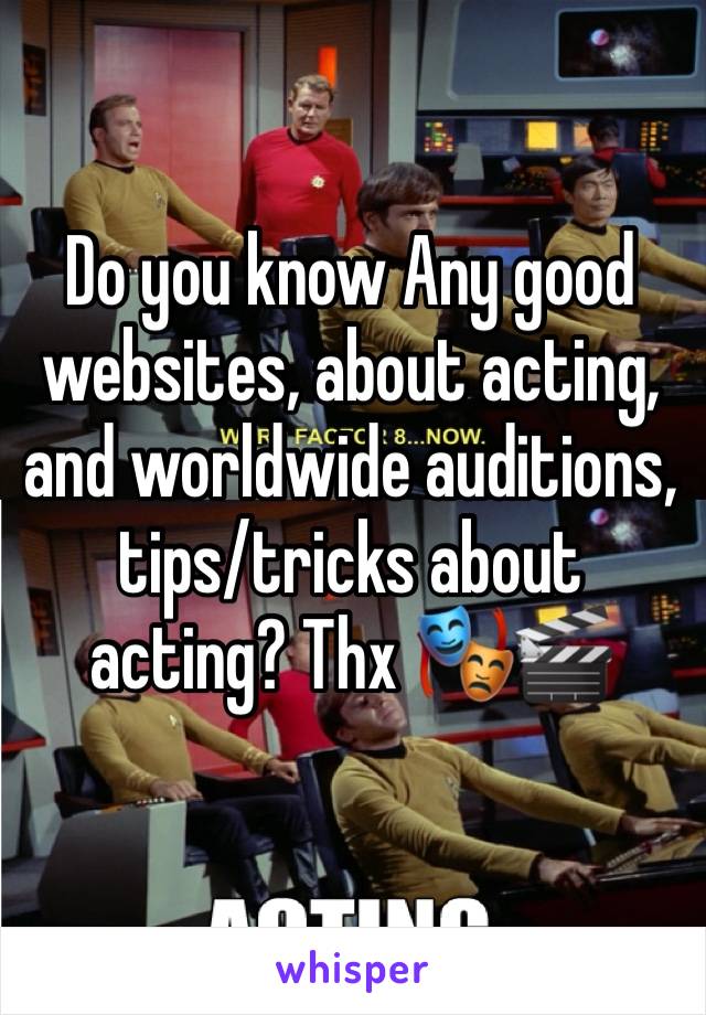 Do you know Any good websites, about acting, and worldwide auditions, tips/tricks about acting? Thx 🎭🎬