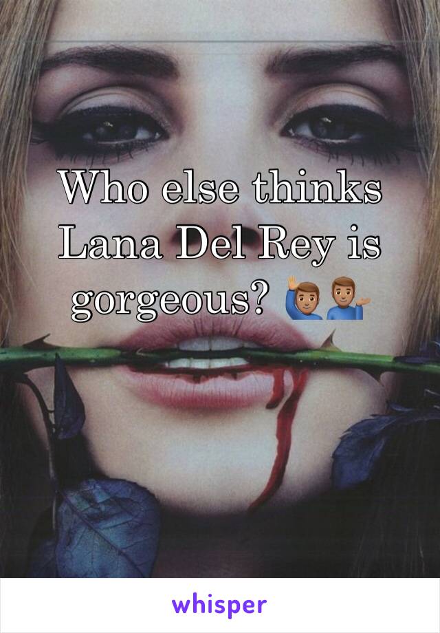 Who else thinks Lana Del Rey is gorgeous? 🙋🏽‍♂️💁🏽‍♂️