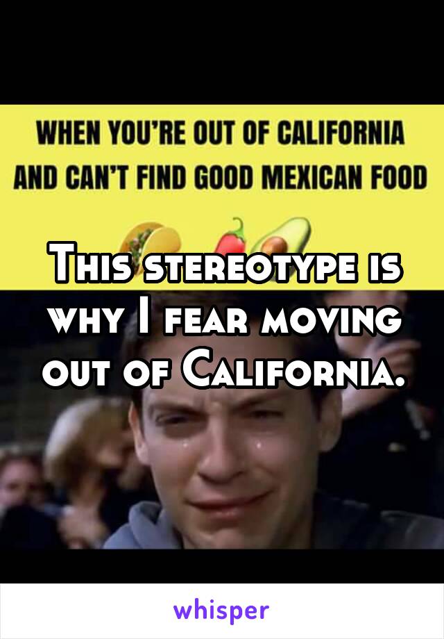This stereotype is why I fear moving out of California.