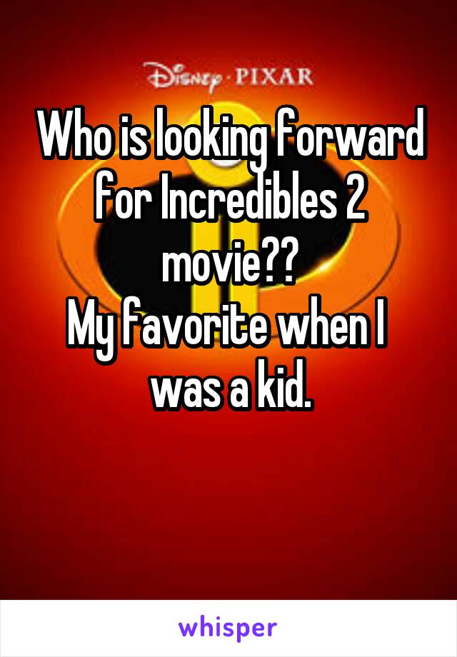 Who is looking forward for Incredibles 2 movie??
My favorite when I  was a kid.

