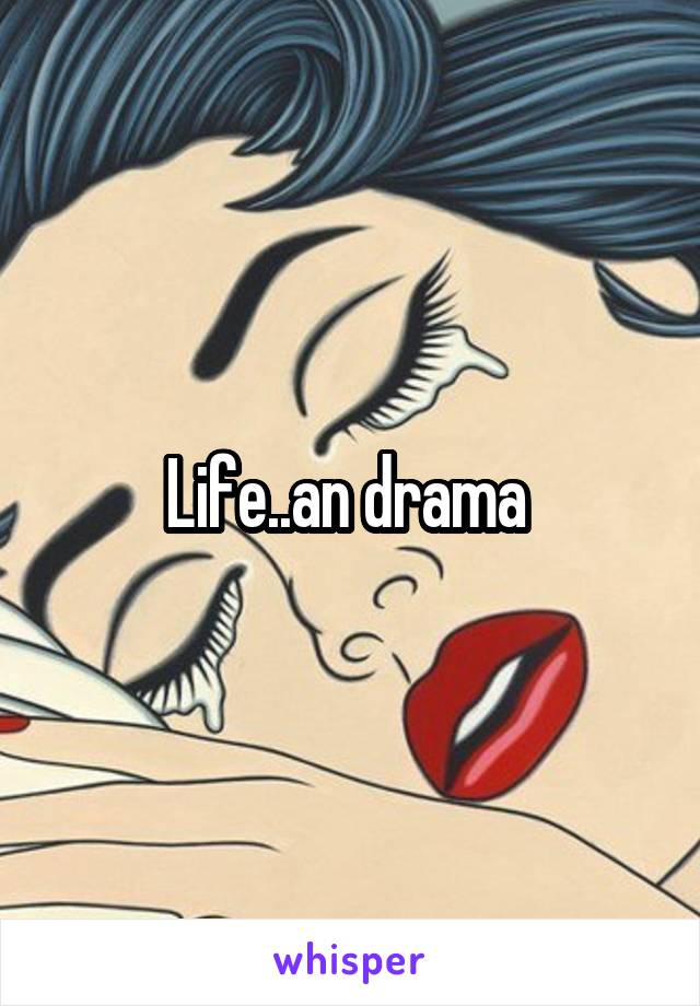 Life..an drama 