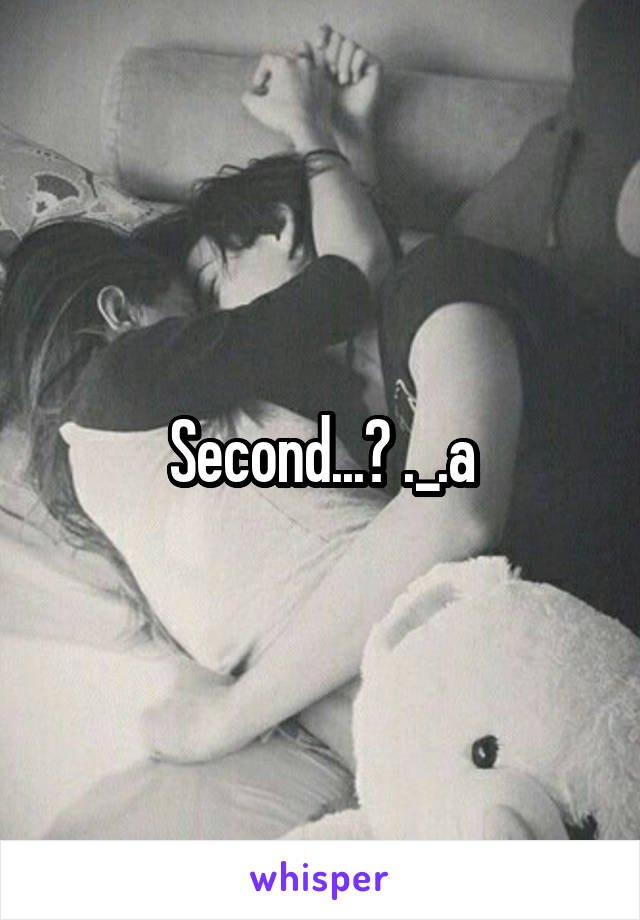 Second...? ._.a