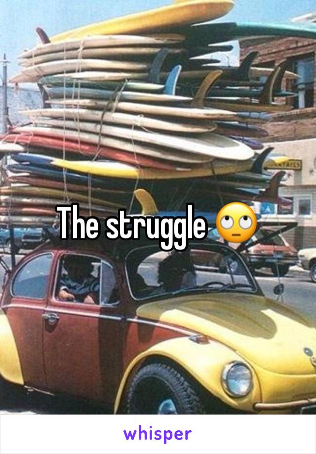 The struggle 🙄
