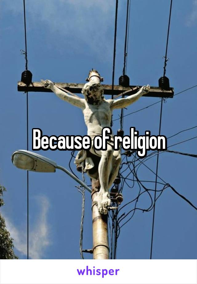Because of religion
