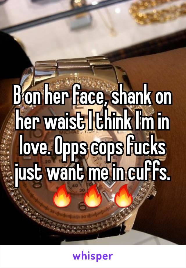 B on her face, shank on her waist I think I'm in love. Opps cops fucks just want me in cuffs. 🔥🔥🔥