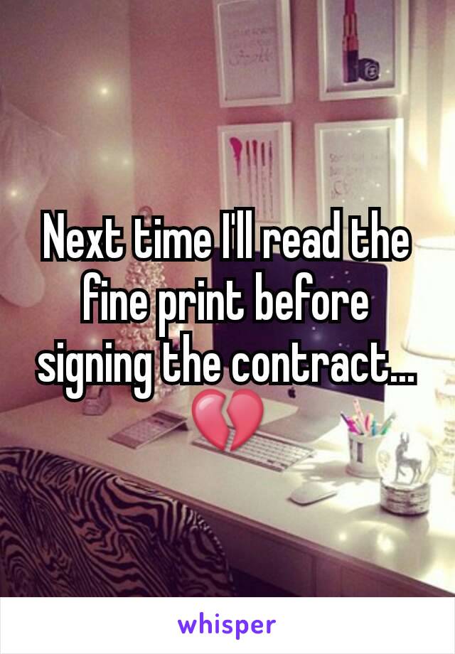 Next time I'll read the fine print before signing the contract... 💔