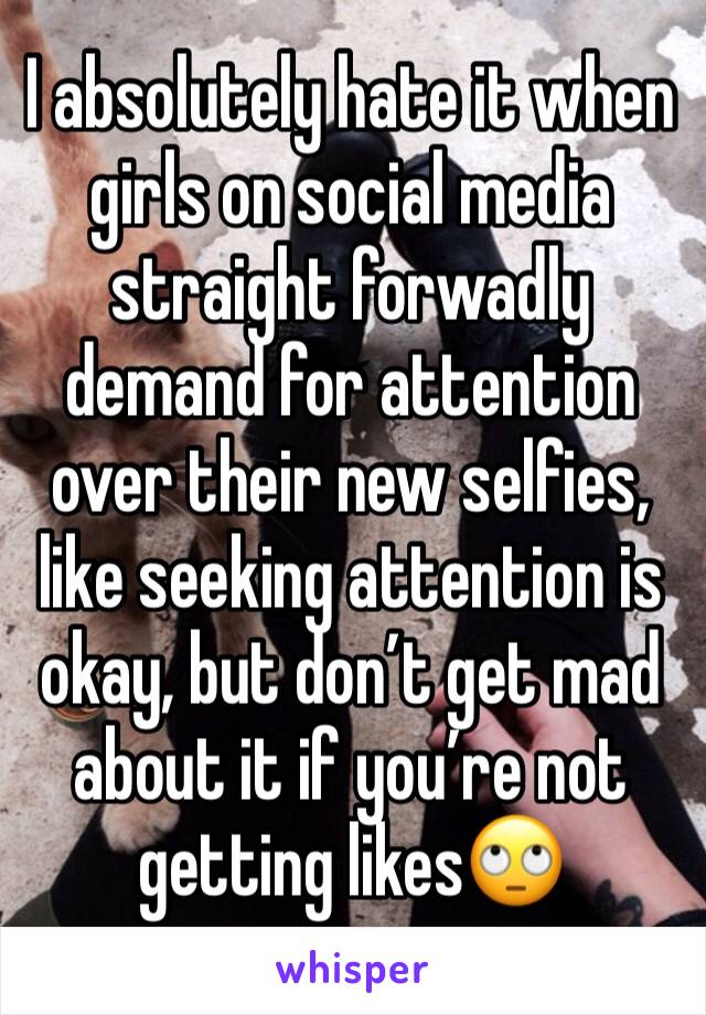 I absolutely hate it when girls on social media straight forwadly demand for attention over their new selfies, like seeking attention is okay, but don’t get mad about it if you’re not getting likes🙄