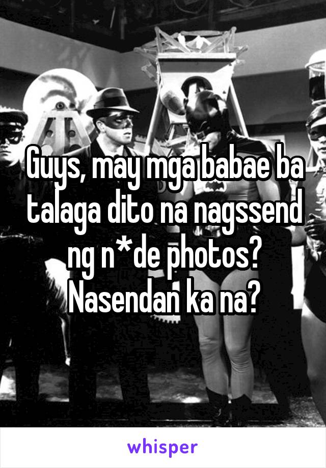 Guys, may mga babae ba talaga dito na nagssend ng n*de photos? Nasendan ka na?