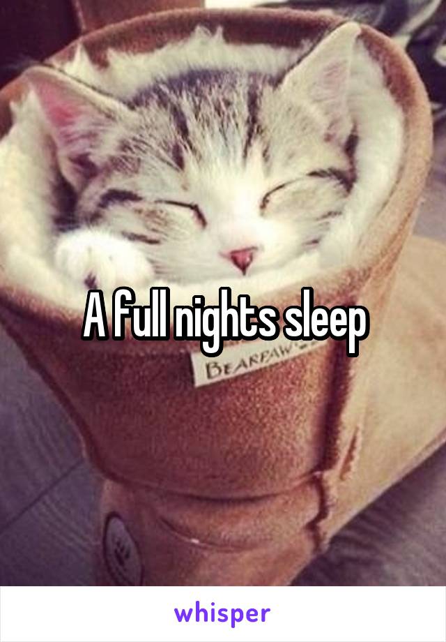 A full nights sleep