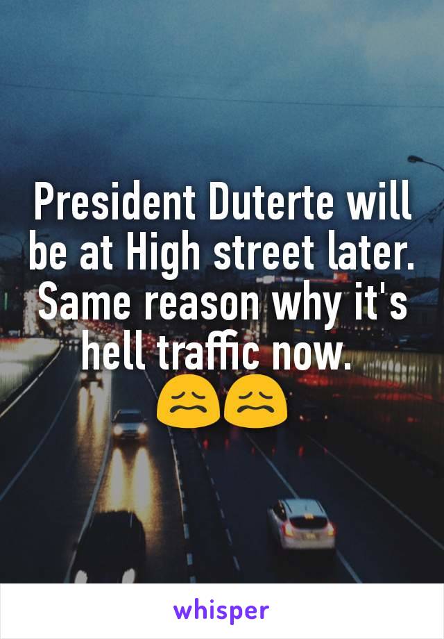 President Duterte will be at High street later. Same reason why it's hell traffic now. 
😖😖