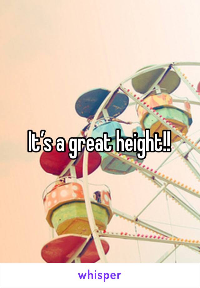 It’s a great height!!