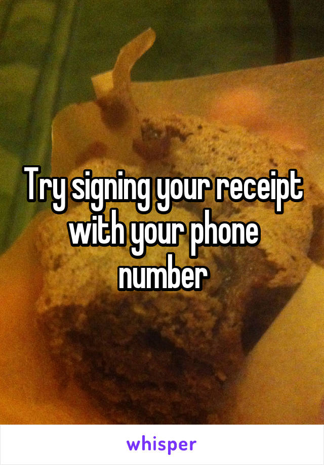 Try signing your receipt with your phone number
