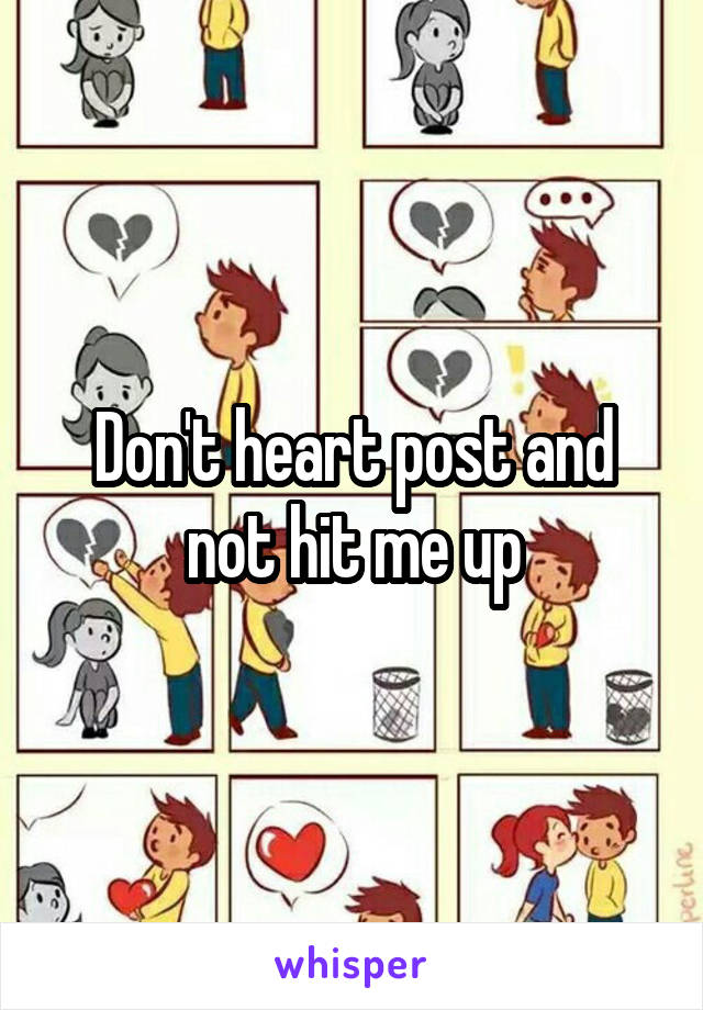 Don't heart post and not hit me up