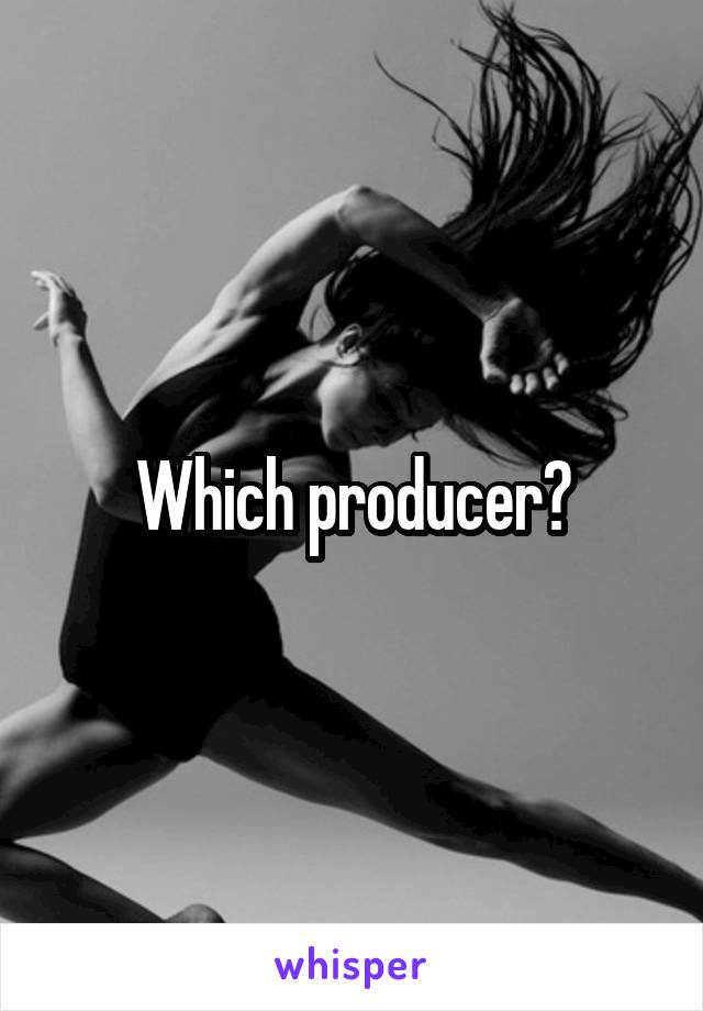 Which producer?