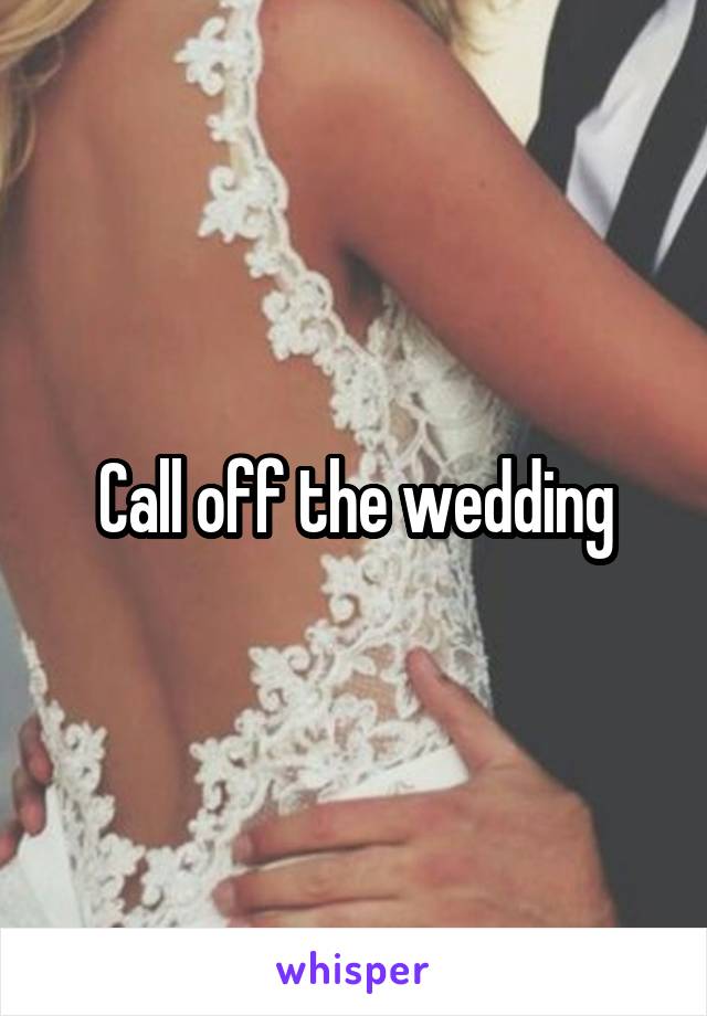 Call off the wedding