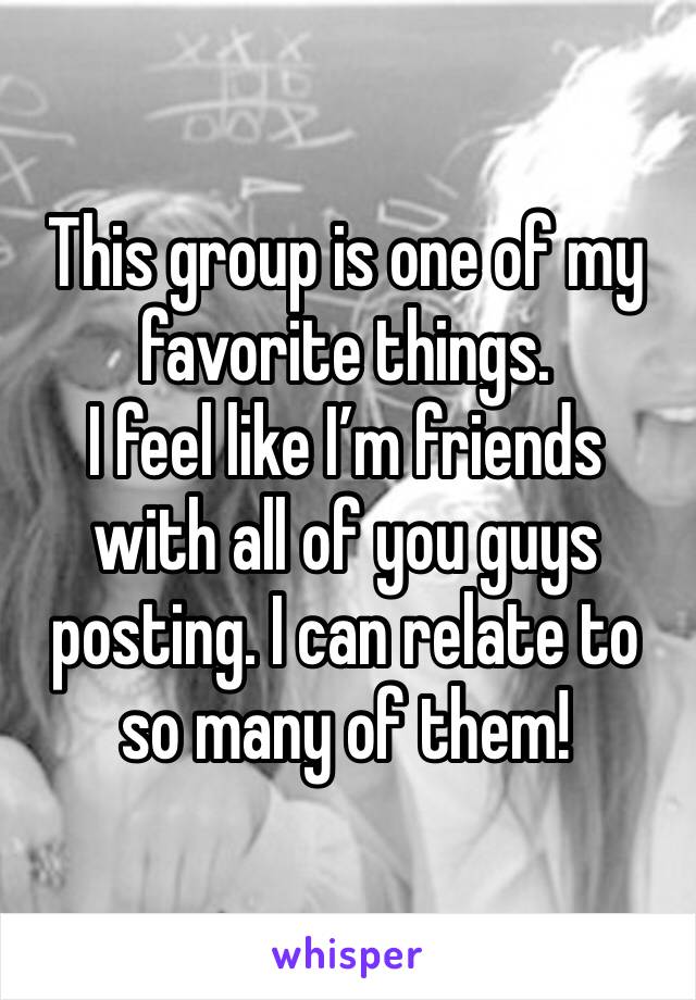 This group is one of my favorite things.
I feel like I’m friends with all of you guys posting. I can relate to so many of them! 